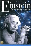 Albert Einstein. La vita e la scienza