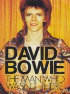David Bowie. The Man Who Wasn't There