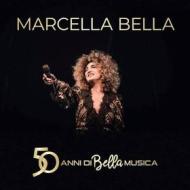 Marcella Bella - 50 Anni Di Bella Musica Marcella Bella - 50 Anni Di Bella Musica