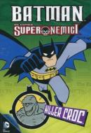 Batman. Super nemici. Killer Croc