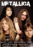 Metallica. And the Reinvention of Heavy Metal