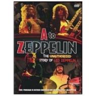 A - Zeppelin. The Unauthorized Story of Led Zeppelin