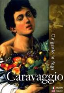 Caravaggio. Un genio in fuga