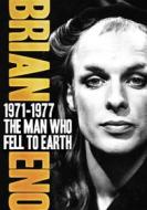 Brian Eno. The Man Who Fell To Earth. 1971-1977