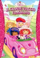 Fragolina Dolcecuore. Il grande viaggio fragoloso