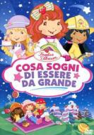 Fragolina Dolcecuore. Cosa sogni di essere da grande