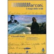 Il mago delle onde. Guglielmo Marconi