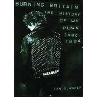 Burning Britain. The History Of UK Punk 1980 - 1984