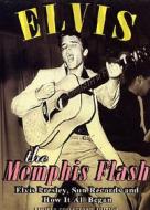 Elvis Presley. The Memphis Flash. The Way It All Began