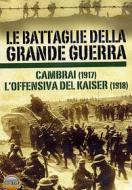 Le battaglie della grande guerra. Vol. 2. Cambrai, l'offensiva del Kaiser
