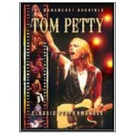 Tom Petty. Classic Performances. The Broadcast Archives