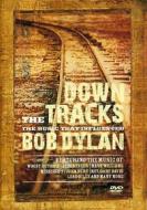 Down The Tracks. The Music That Influenced Bob Dylan