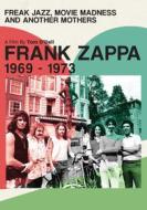 Frank Zappa. Freak Jazz, Movie Madness and Another Mothers. 1969-1973