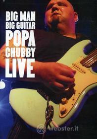 Popa Chubby - Big Man Big Guitar: Popa Chubby Live