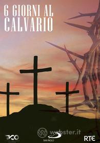 6 Giorni Al Calvario