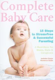 Complete Baby Care: Reassuring Step-By-Step - Complete Baby Care: Reassuring Step-By-Step