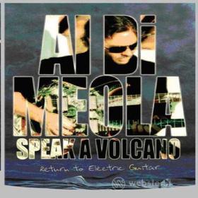 Al Di Meola. Speak A Volcano