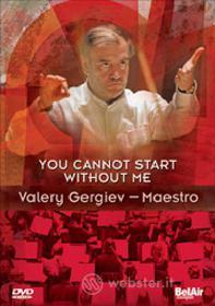 Valery Gergiev. You Cannot Start Without Me