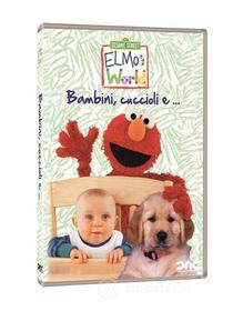 Il mondo di Elmo. Bambini, cuccioli e...