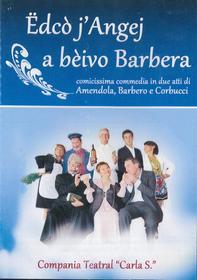 Compania Teatrale Carla S. - Edco' J' Angej A Beivo Barbera