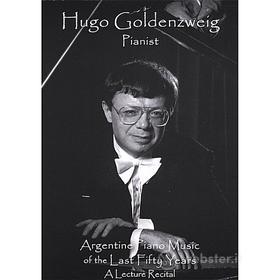 Hugo Goldenzweig - Argentine Piano Music Of The Last Fifty Years: A L
