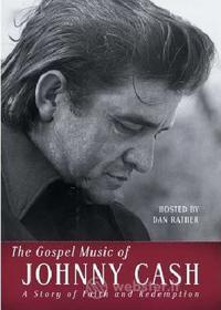 Johnny Cash. The Gospel Music Of Johnny Cash. A Story Of Faith And Redemption
