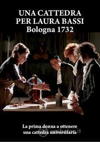 Una Cattedra Per Laura Bassi. Bologna 1732