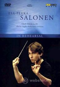 Esa-Pekka Salonen. In Rehearsal. Claude Debussy: La Mer