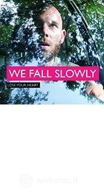 We Fall Slowly - Lose Your Heart