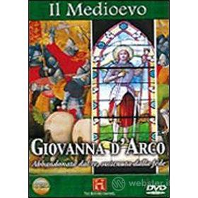 Il Medioevo. Giovanna d'Arco. Abbandonata dal re, sostenuta dalla fede