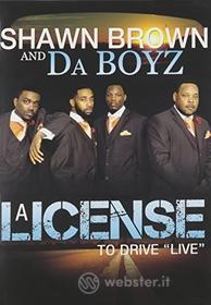 Shawn & Da Boyz Brown - License To Drive Live