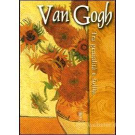 Van Gogh. Tra genio e follia