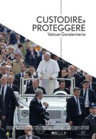 Custodire E Proteggere - Vatican Gendarmerie