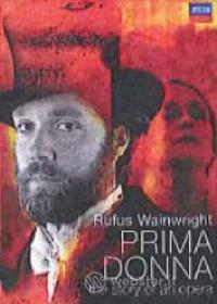 Rufus Wainwright. Prima donna. The Story of an Opera