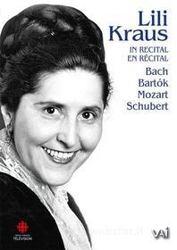 Lili Kraus: In Recital - Bach, Bartok Mozart, Schubert