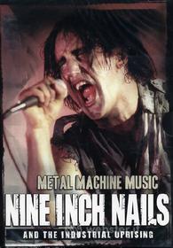 Nine Inch Nails. Metal Machine Music an the Industrial Uprising