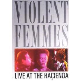 Violent Femmes. Live At The Hacienda