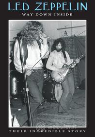 Led Zeppelin. Way Down Inside: Their Incredible Story