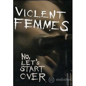 Violent Femmes. No, Let's Start Over
