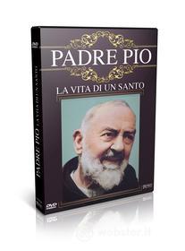 Padre Pio. La vita di un santo