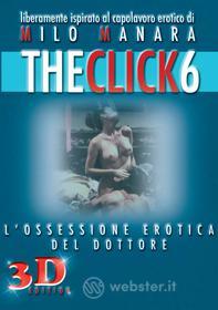 The Click 6. L'ossessione erotica del dottore 3D Edition
