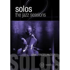 Erik Friedlander. Solos: the Jazz Sessions