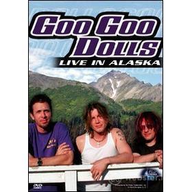 Goo Goo Dolls. Live In Alaska