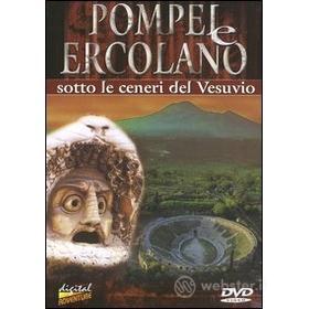Pompei e Ercolano. Sotto le ceneri del Vesuvio
