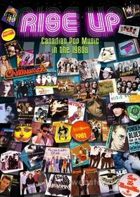 Rise Up: Canadian Pop Music In The 1980'S