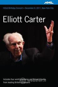Elliott Carter - 103Rd Birthday Concert