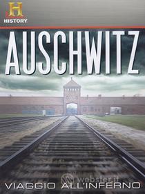 Auschwitz. Viaggio all'inferno