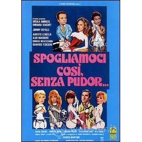 Spogliamoci così senza pudor...